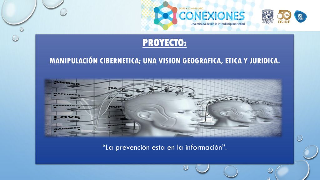 PROYECTO: MANIPULACIÓN CIBERNETICA; UNA VISION GEOGRAFICA, ETICA Y JURIDICA. La prevención esta en la información