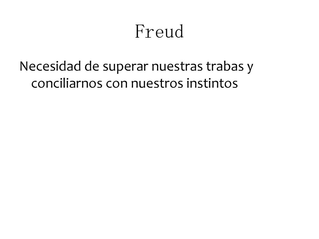 Freud Necesidad de superar nuestras trabas y conciliarnos con nuestros instintos