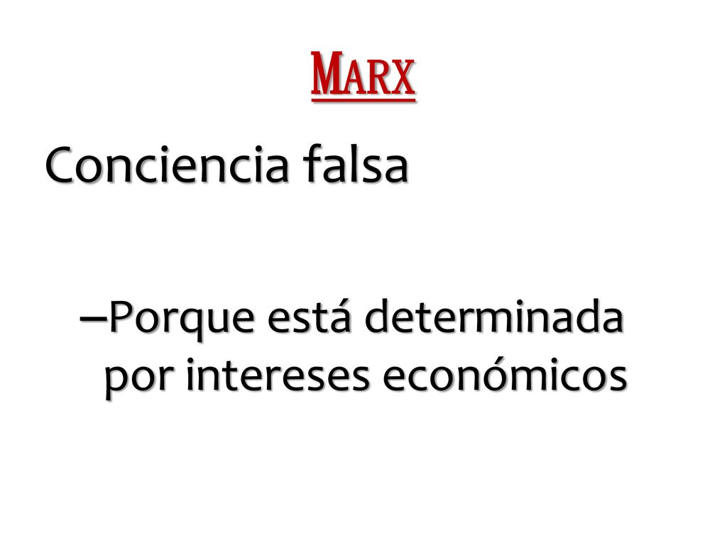 Marx Conciencia falsa Porque está determinada por intereses económicos
