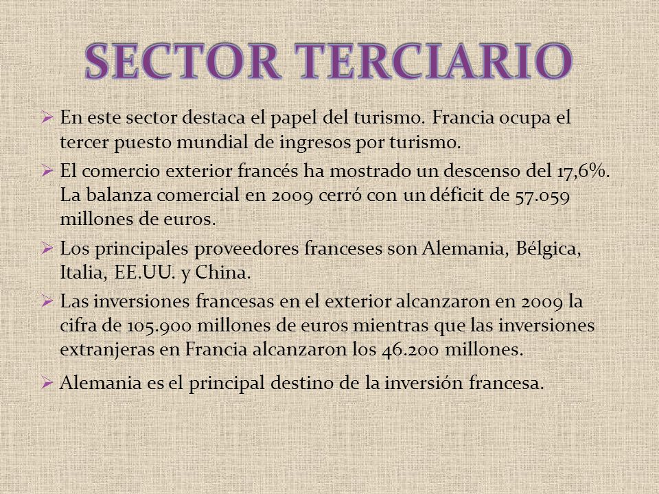 SECTOR TERCIARIO En este sector destaca el papel del turismo. Francia ocupa el tercer puesto mundial de ingresos por turismo.