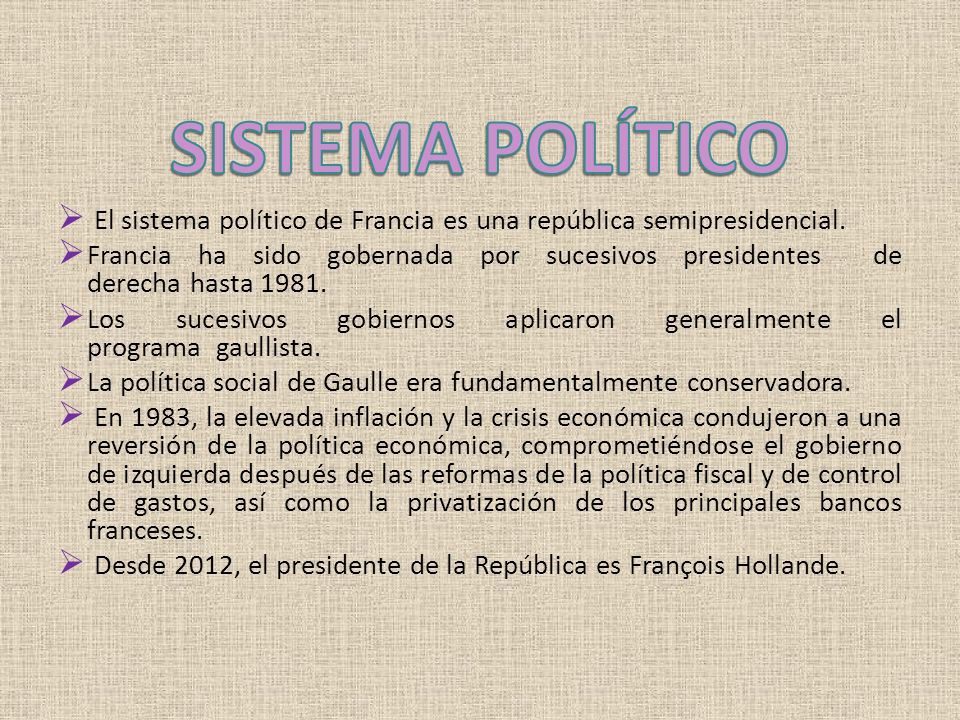 SISTEMA POLÍTICO El sistema político de Francia es una república semipresidencial.