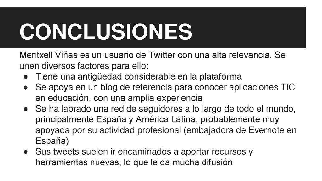 CONCLUSIONES Meritxell Viñas es un usuario de Twitter con una alta relevancia. Se unen diversos factores para ello: