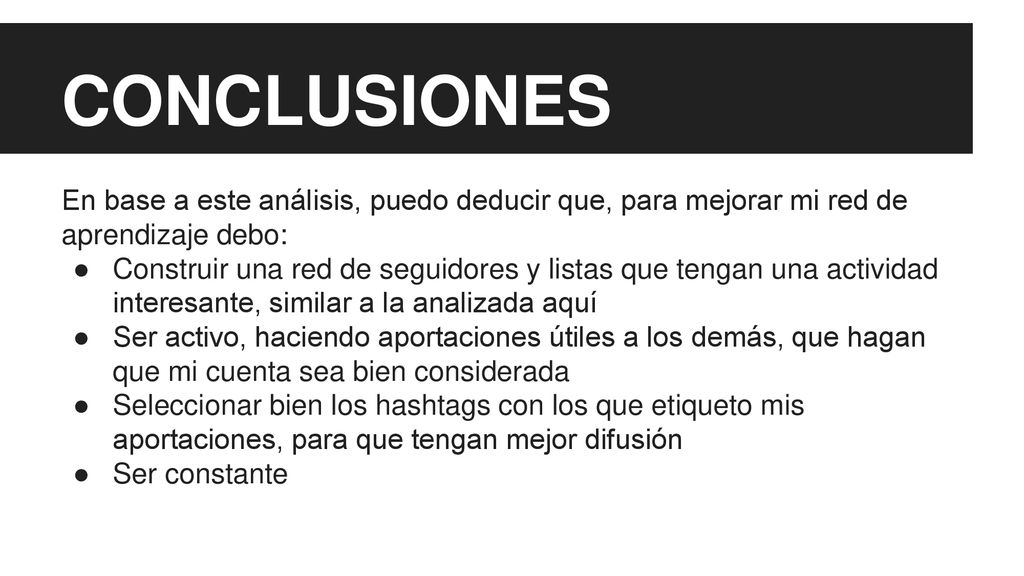CONCLUSIONES En base a este análisis, puedo deducir que, para mejorar mi red de aprendizaje debo: