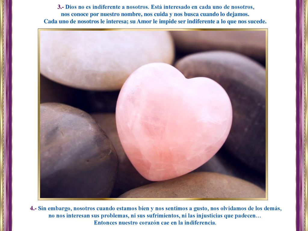 Entonces nuestro corazón cae en la indiferencia.