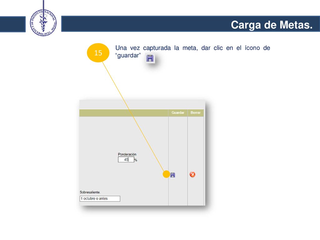 Carga de Metas. 15 Una vez capturada la meta, dar clic en el ícono de guardar