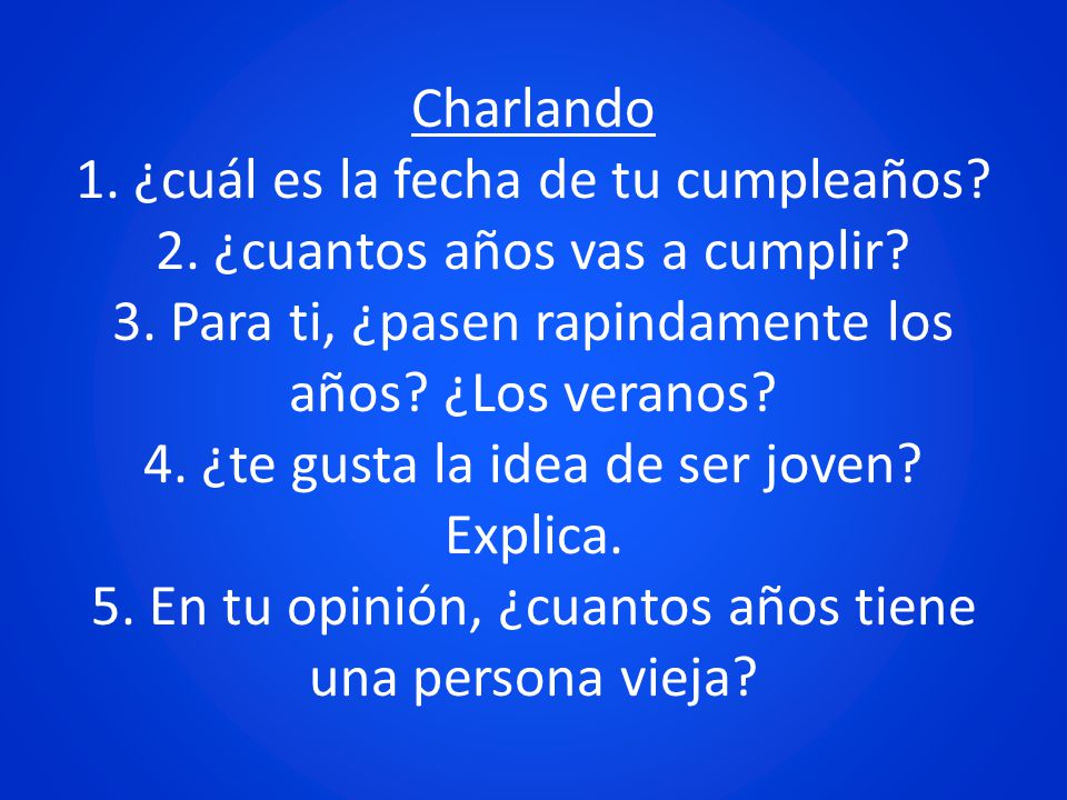 Charlando 1. ¿cuál es la fecha de tu cumpleaños. 2