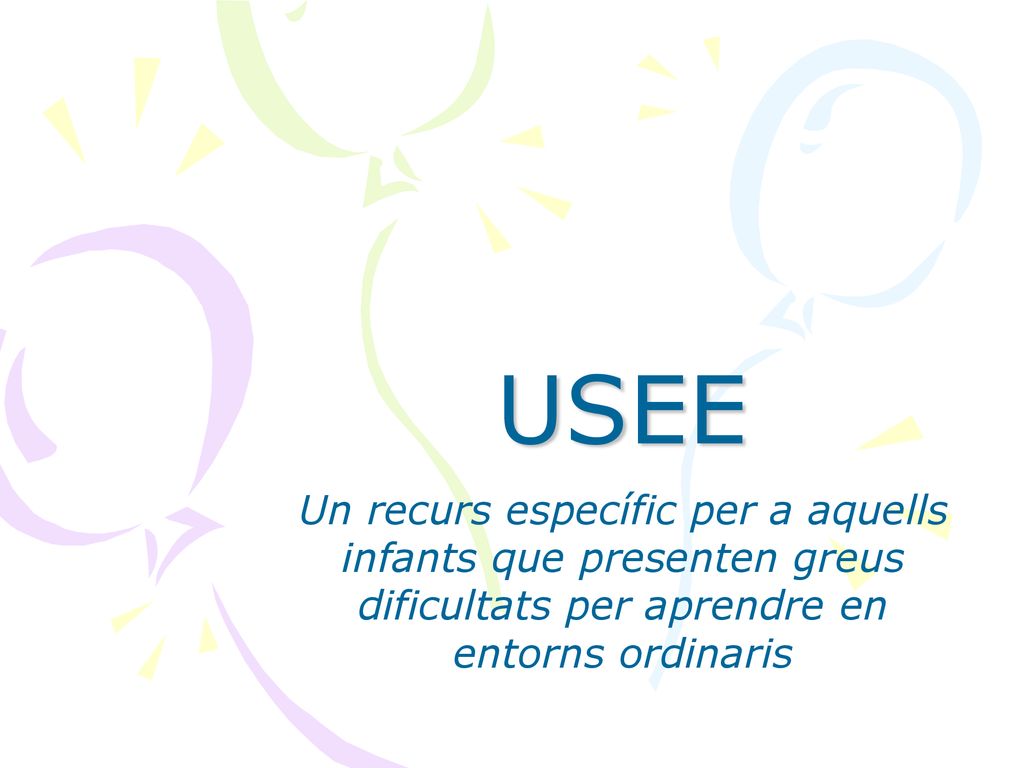 USEE Un recurs específic per a aquells infants que presenten greus dificultats per aprendre en entorns ordinaris.