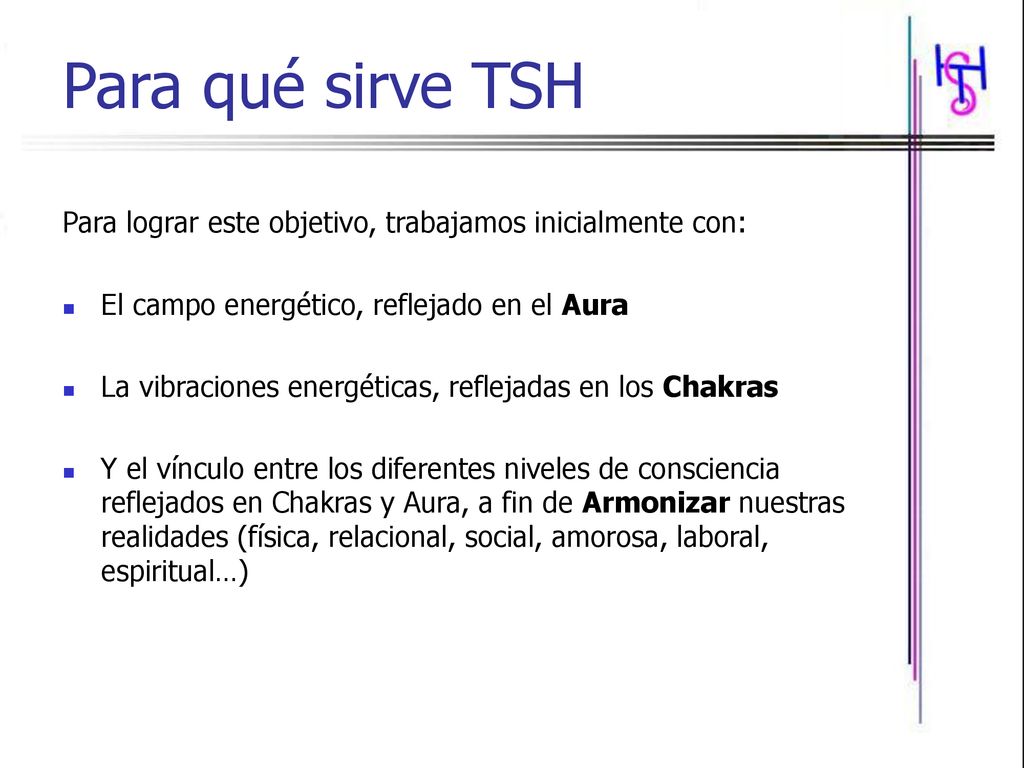 Para qué sirve TSH Para lograr este objetivo, trabajamos inicialmente con: El campo energético, reflejado en el Aura.