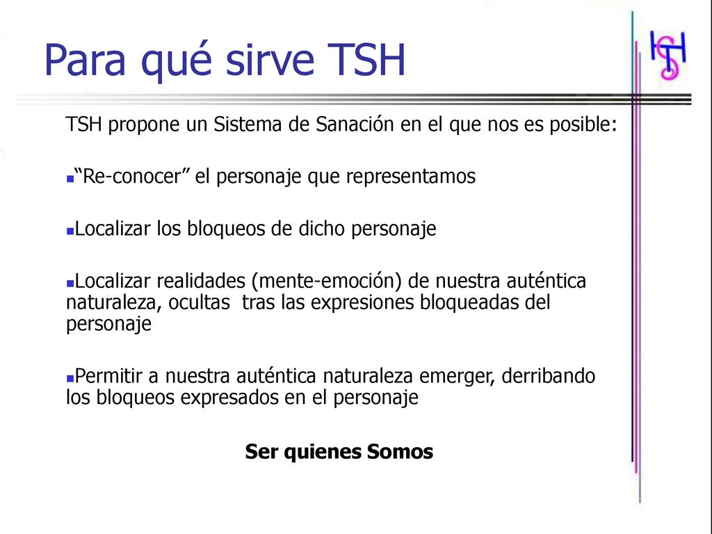 Para qué sirve TSH TSH propone un Sistema de Sanación en el que nos es posible: Re-conocer el personaje que representamos.