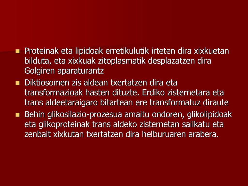 Proteinak eta lipidoak erretikulutik irteten dira xixkuetan bilduta, eta xixkuak zitoplasmatik desplazatzen dira Golgiren aparaturantz