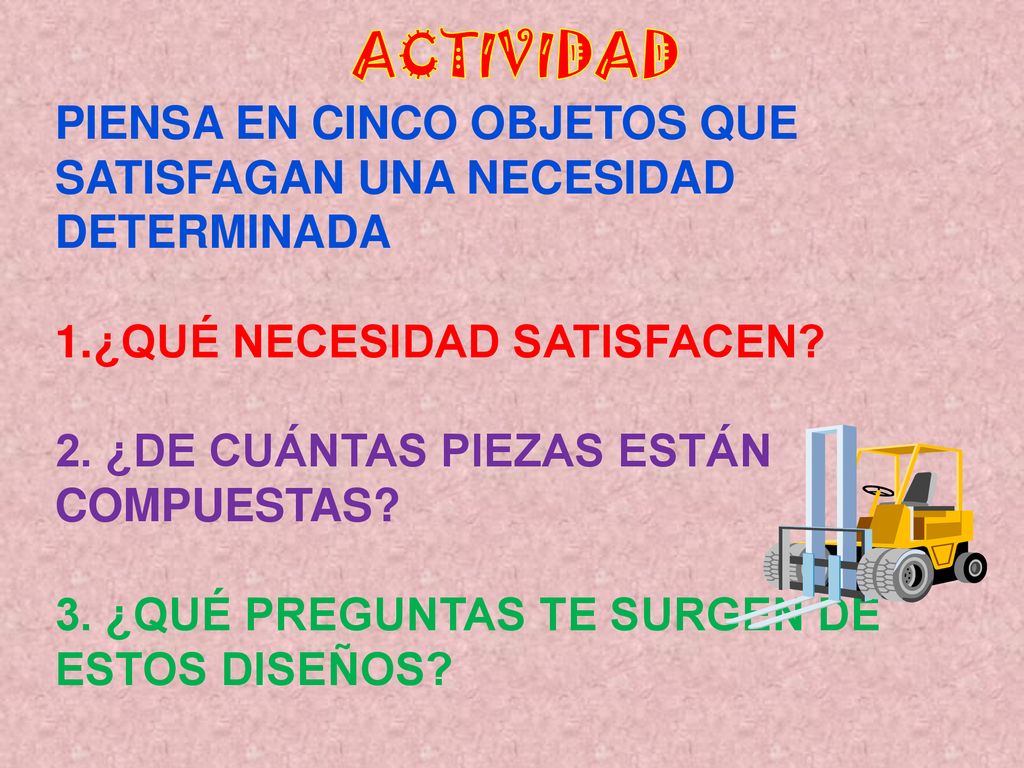 ACTIVIDAD PIENSA EN CINCO OBJETOS QUE SATISFAGAN UNA NECESIDAD DETERMINADA. ¿QUÉ NECESIDAD SATISFACEN