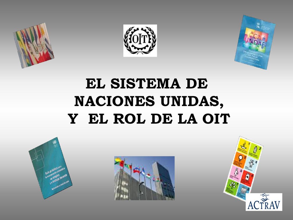 EL SISTEMA DE NACIONES UNIDAS, Y EL ROL DE LA OIT