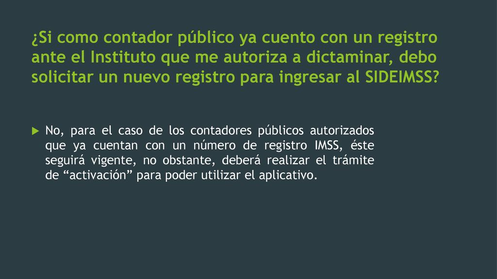 ¿Si como contador público ya cuento con un registro ante el Instituto que me autoriza a dictaminar, debo solicitar un nuevo registro para ingresar al SIDEIMSS