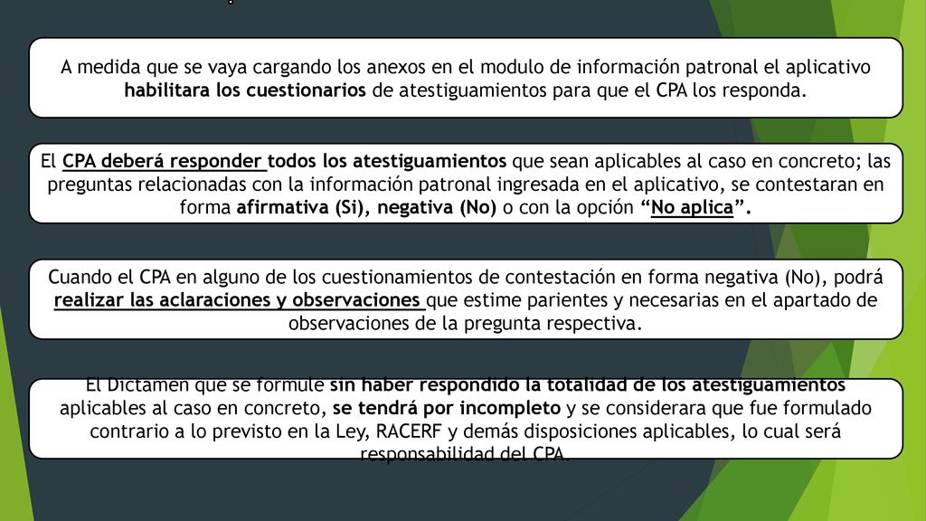 A medida que se vaya cargando los anexos en el modulo de información patronal el aplicativo habilitara los cuestionarios de atestiguamientos para que el CPA los responda.