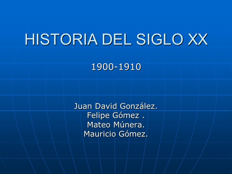 HISTORIA DEL SIGLO XX Juan David González. Felipe Gómez .