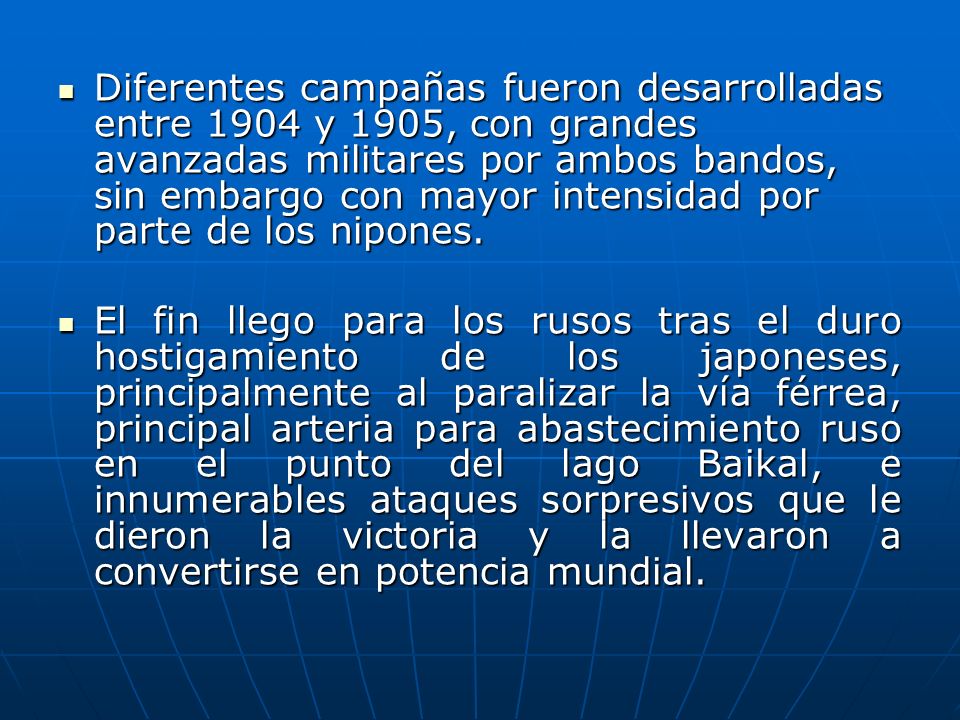 Diferentes campañas fueron desarrolladas entre 1904 y 1905, con grandes avanzadas militares por ambos bandos, sin embargo con mayor intensidad por parte de los nipones.