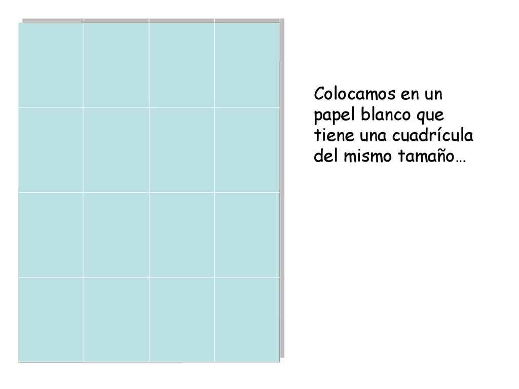 Colocamos en un papel blanco que tiene una cuadrícula del mismo tamaño…