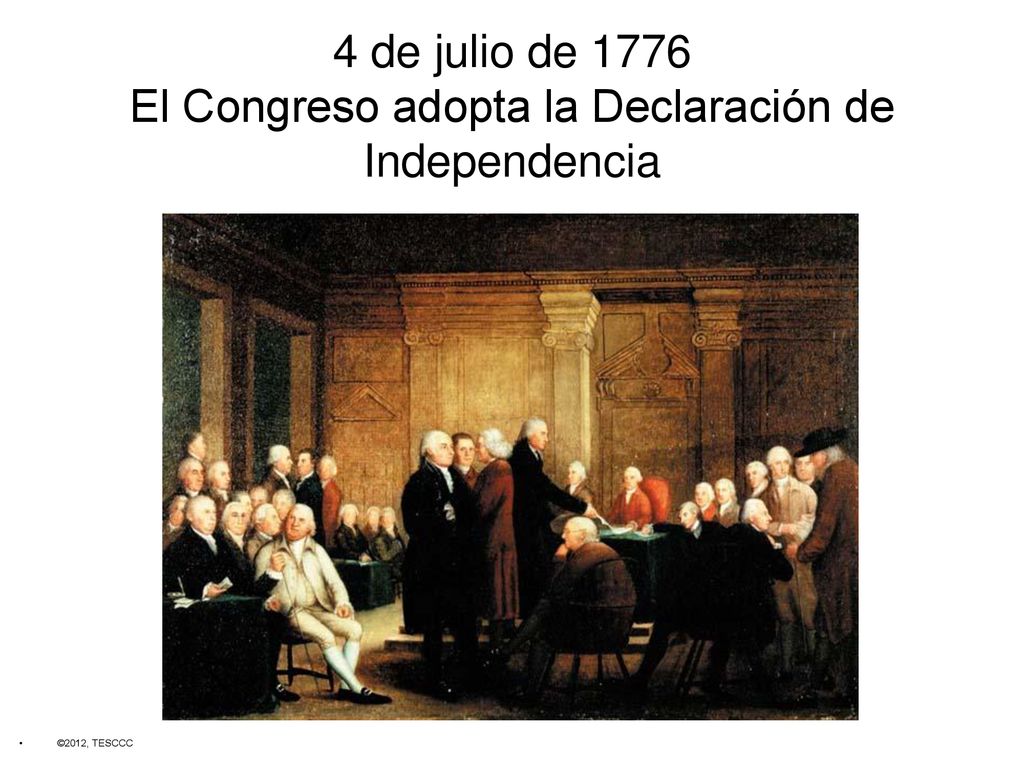 4 de julio de 1776 El Congreso adopta la Declaración de Independencia