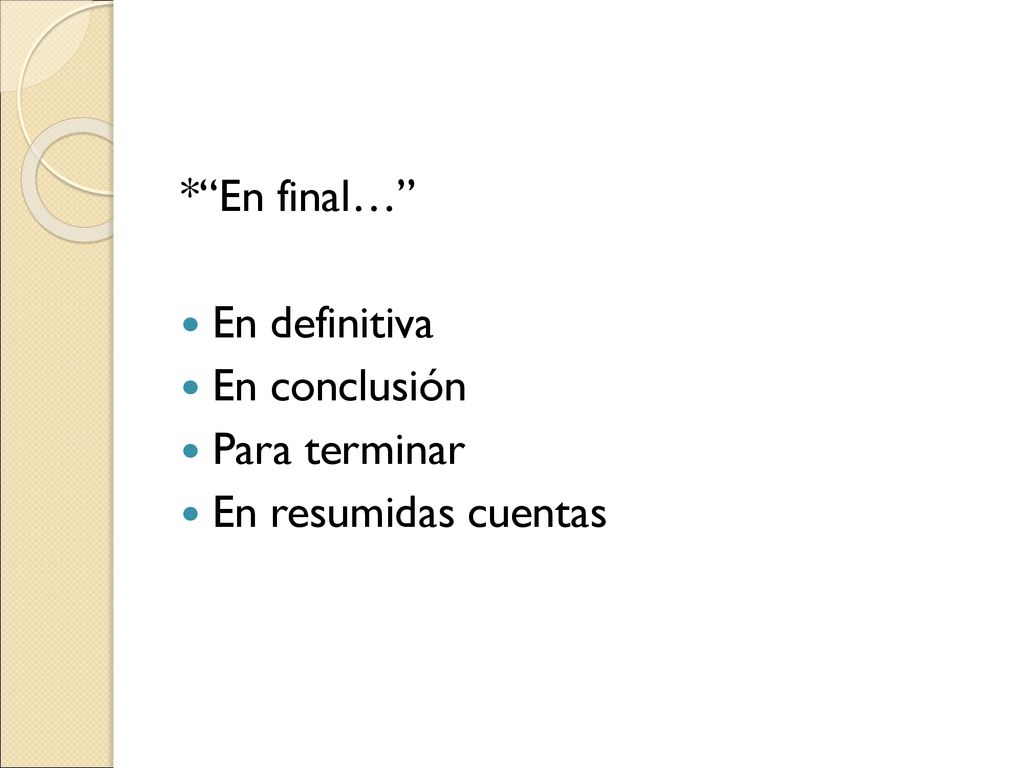 * En final… En definitiva En conclusión Para terminar En resumidas cuentas