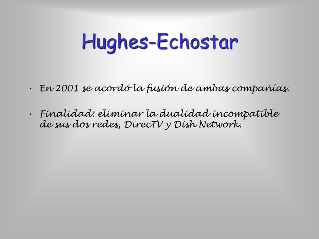 Hughes-Echostar En 2001 se acordó la fusión de ambas compañías.