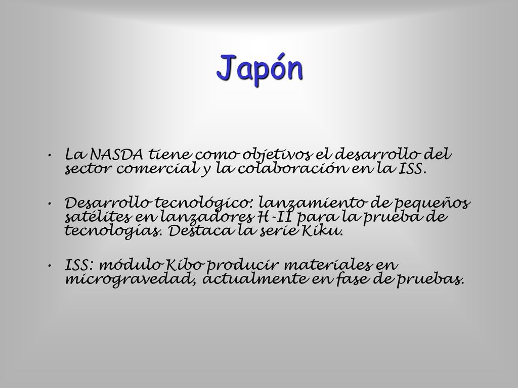 Japón La NASDA tiene como objetivos el desarrollo del sector comercial y la colaboración en la ISS.