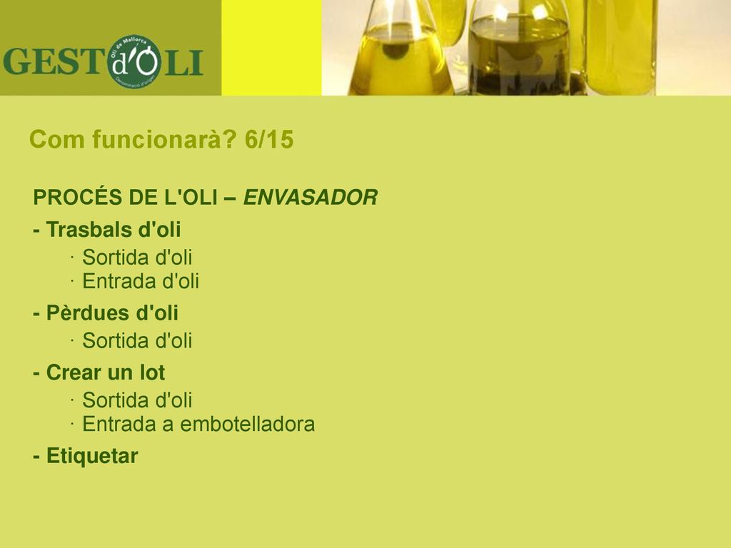 Com funcionarà 6/15 PROCÉS DE L OLI – ENVASADOR - Trasbals d oli