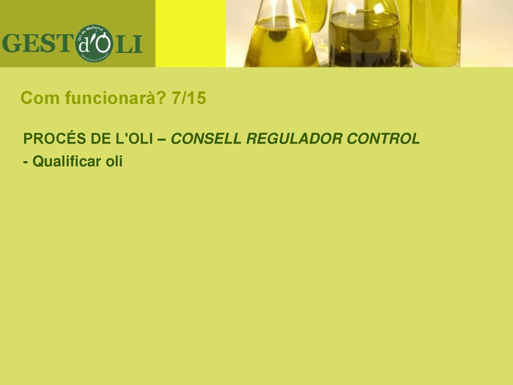 Com funcionarà 7/15 PROCÉS DE L OLI – CONSELL REGULADOR CONTROL