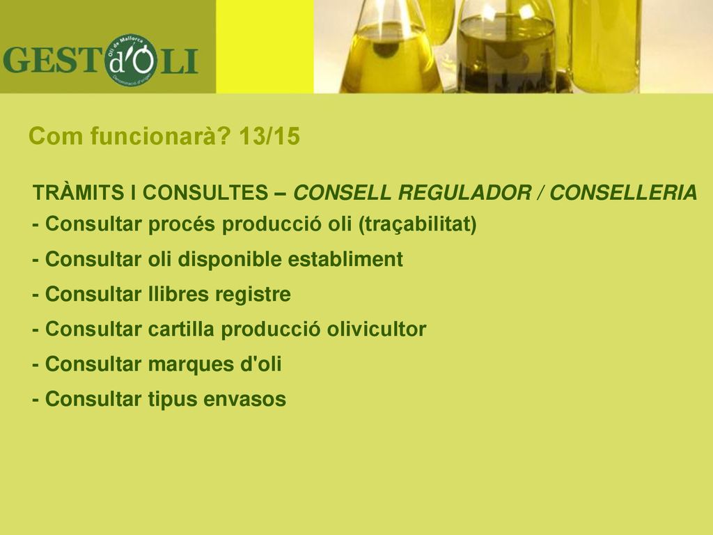 Com funcionarà 13/15 TRÀMITS I CONSULTES – CONSELL REGULADOR / CONSELLERIA. - Consultar procés producció oli (traçabilitat)‏