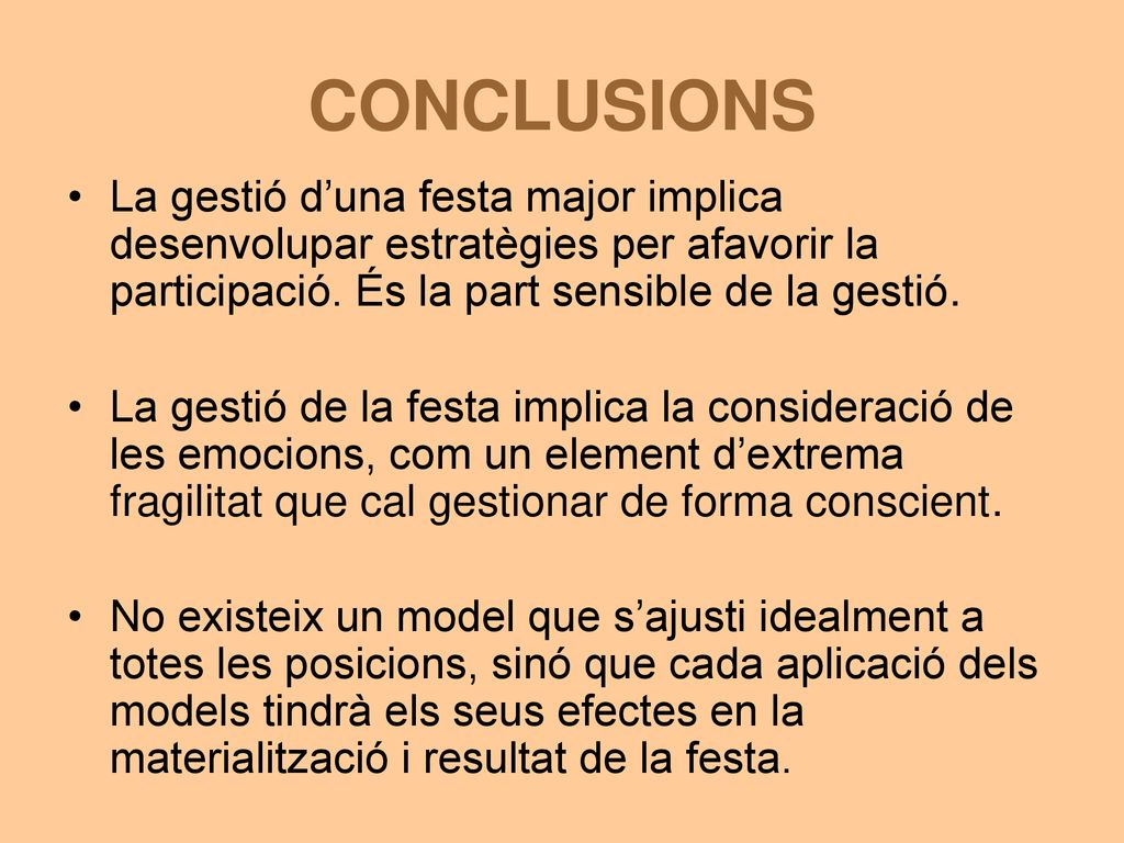 CONCLUSIONS La gestió d’una festa major implica desenvolupar estratègies per afavorir la participació. És la part sensible de la gestió.