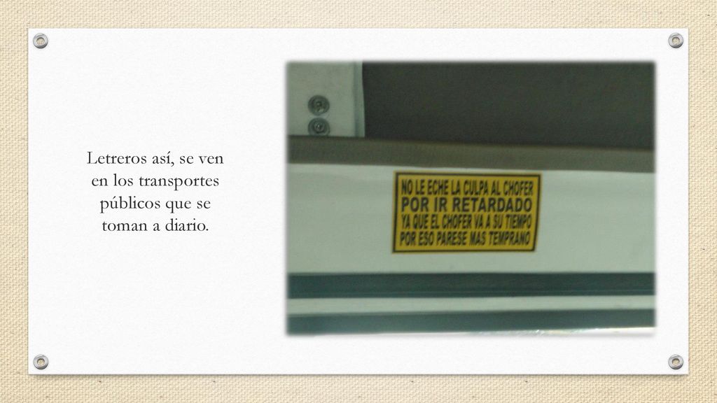 Letreros así, se ven en los transportes públicos que se toman a diario.