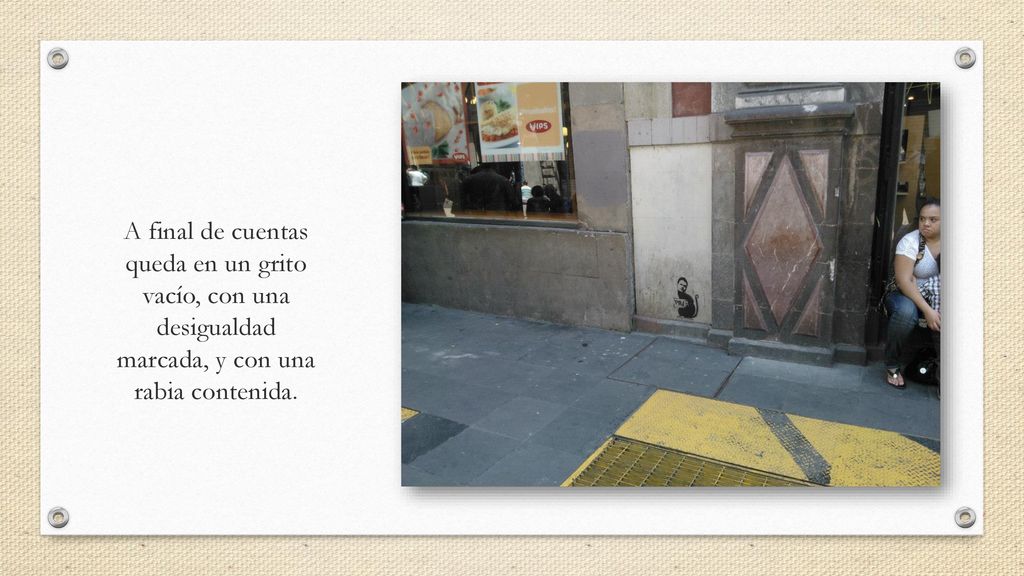 A final de cuentas queda en un grito vacío, con una desigualdad marcada, y con una rabia contenida.
