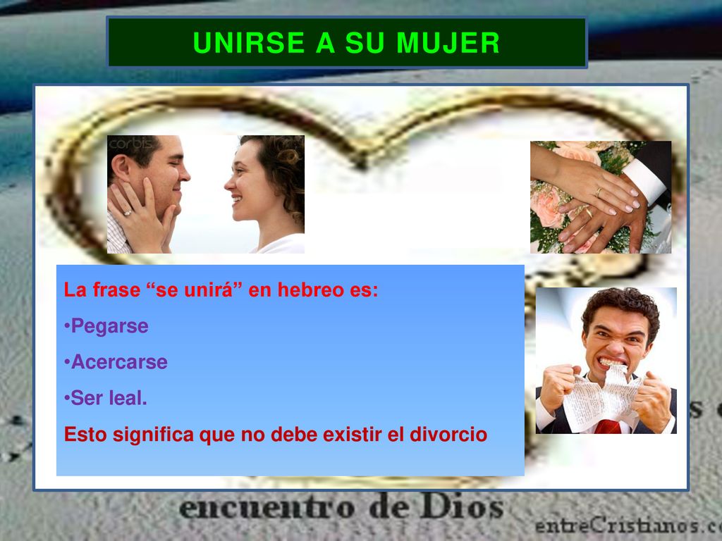 UNIRSE A SU MUJER La frase se unirá en hebreo es: Pegarse Acercarse