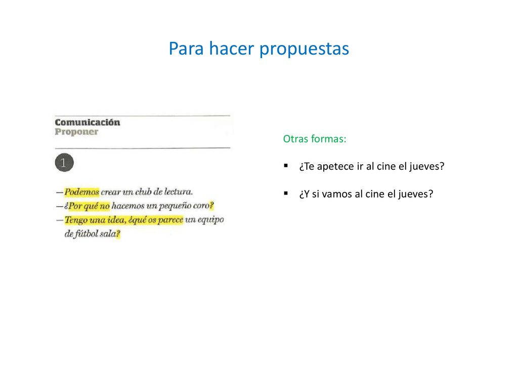Para hacer propuestas Otras formas: ¿Te apetece ir al cine el jueves