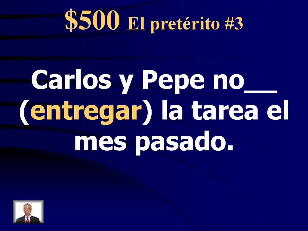 Carlos y Pepe no__ (entregar) la tarea el mes pasado.