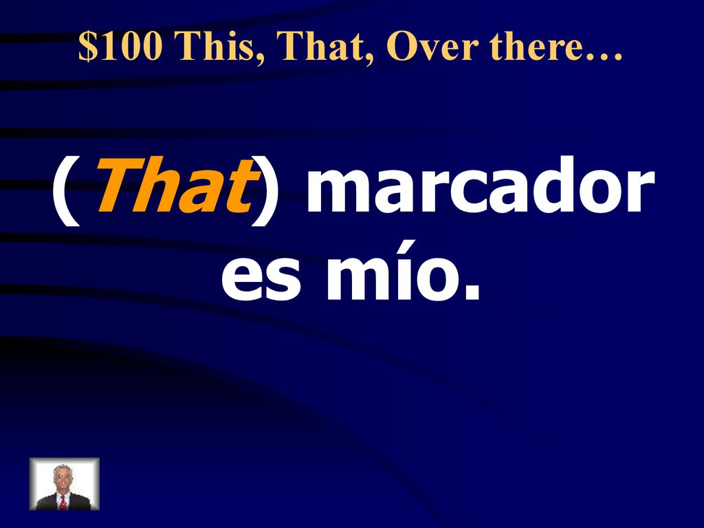 $100 This, That, Over there… (That) marcador es mío.