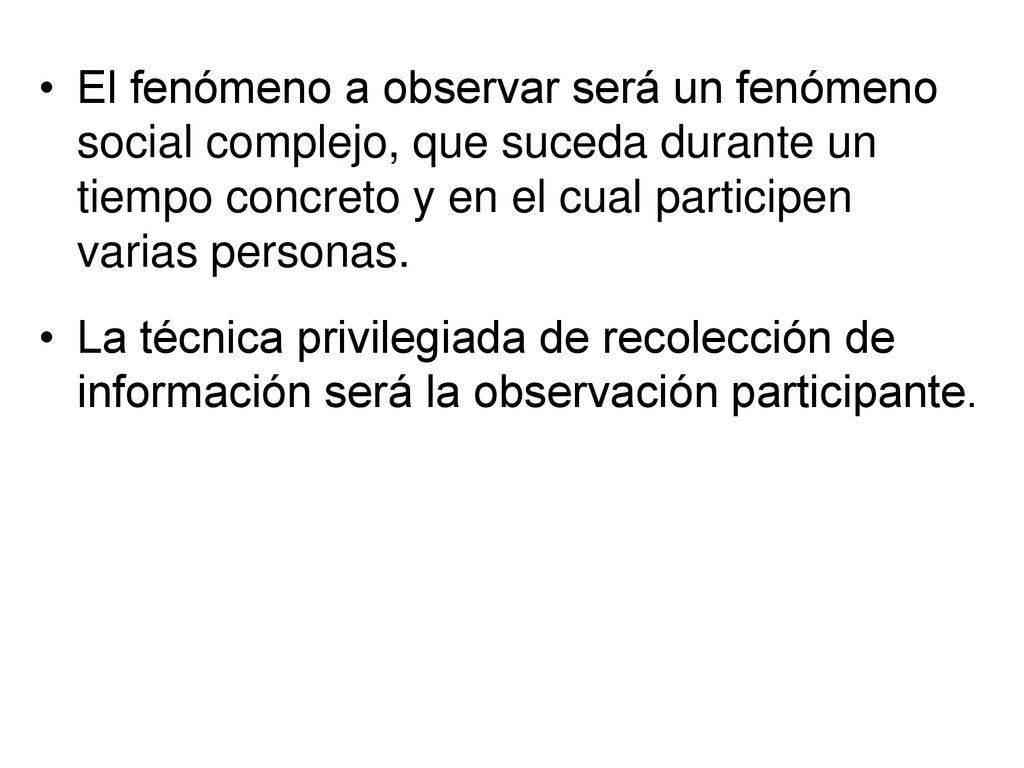 El fenómeno a observar será un fenómeno social complejo, que suceda durante un tiempo concreto y en el cual participen varias personas.