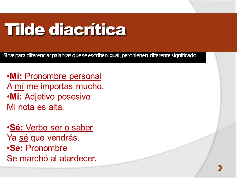 Tilde diacrítica Mí: Pronombre personal A mí me importas mucho.