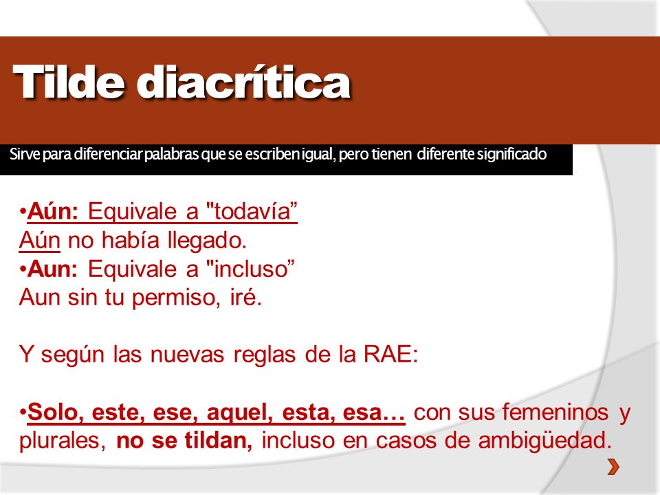 Tilde diacrítica Aún: Equivale a todavía Aún no había llegado.