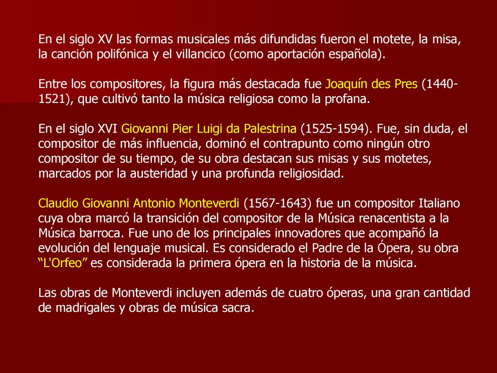 En el siglo XV las formas musicales más difundidas fueron el motete, la misa, la canción polifónica y el villancico (como aportación española).