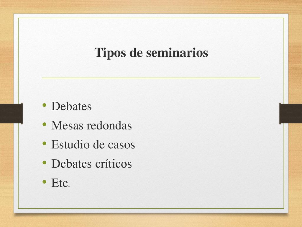 Tipos de seminarios Debates Mesas redondas Estudio de casos