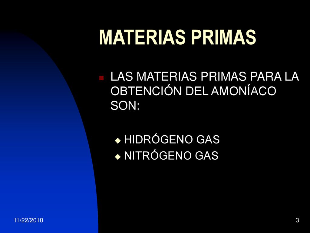 MATERIAS PRIMAS LAS MATERIAS PRIMAS PARA LA OBTENCIÓN DEL AMONÍACO SON: HIDRÓGENO GAS. NITRÓGENO GAS.