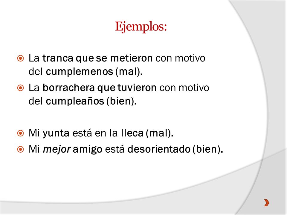 Ejemplos: La tranca que se metieron con motivo del cumplemenos (mal).