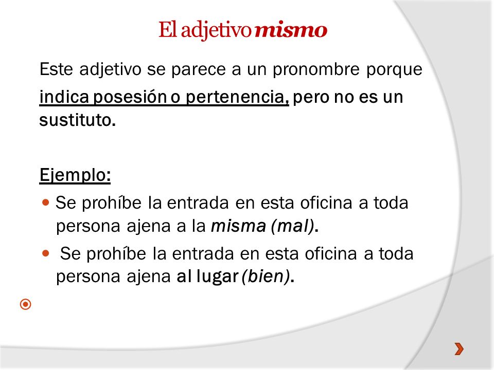 El adjetivo mismo Este adjetivo se parece a un pronombre porque