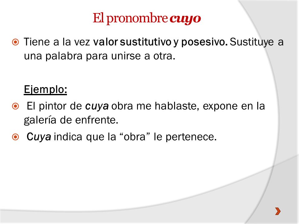 El pronombre cuyo Tiene a la vez valor sustitutivo y posesivo. Sustituye a una palabra para unirse a otra.