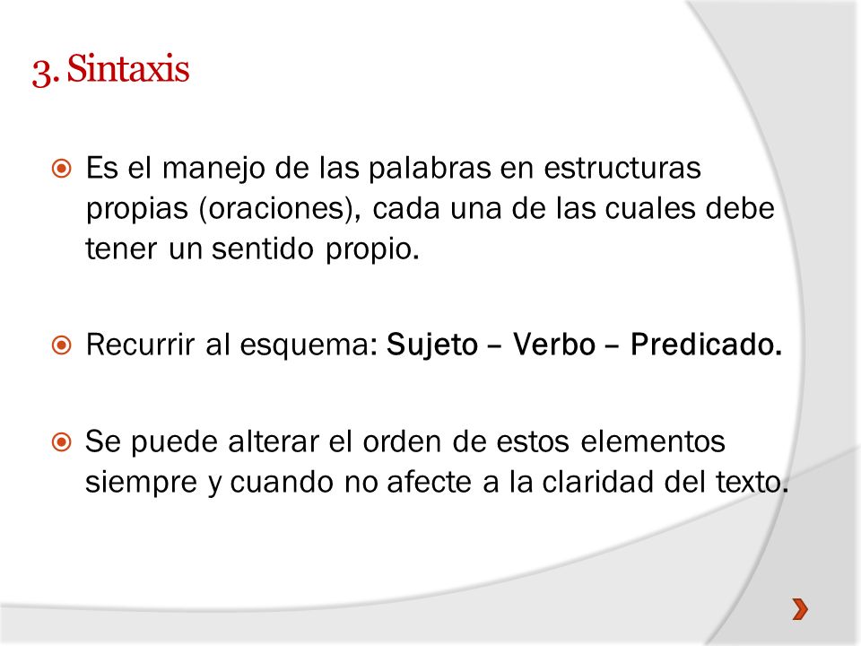 3. Sintaxis Es el manejo de las palabras en estructuras propias (oraciones), cada una de las cuales debe tener un sentido propio.