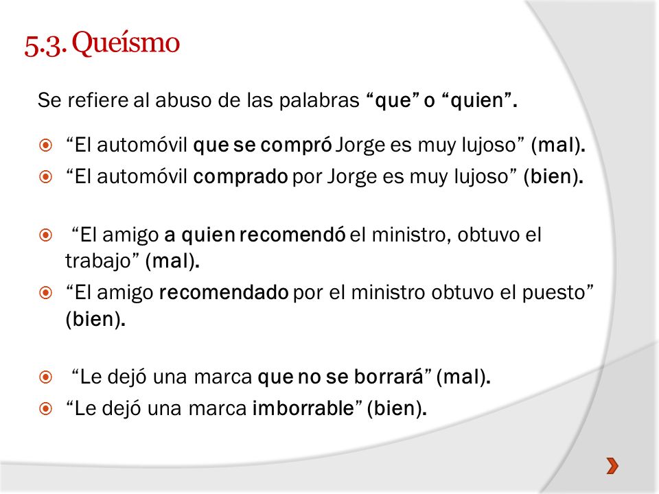 5.3. Queísmo Se refiere al abuso de las palabras que o quien .