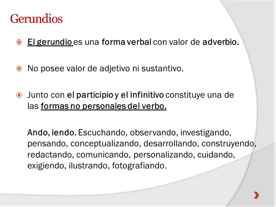 Gerundios El gerundio es una forma verbal con valor de adverbio.