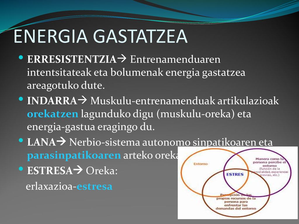 ENERGIA GASTATZEA ERRESISTENTZIA Entrenamenduaren intentsitateak eta bolumenak energia gastatzea areagotuko dute.