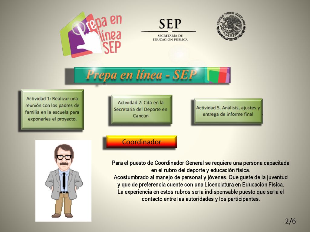 Coordinador Para el puesto de Coordinador General se requiere una persona capacitada en el rubro del deporte y educación física.