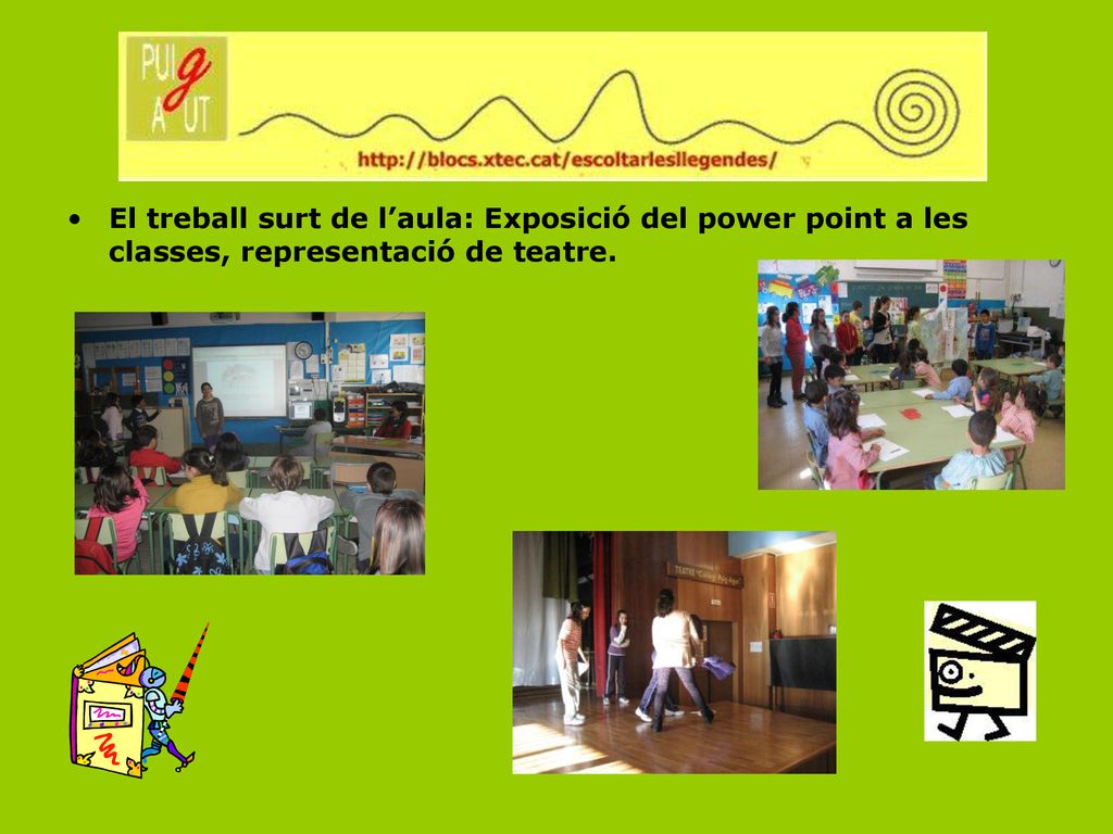 El treball surt de l’aula: Exposició del power point a les classes, representació de teatre.